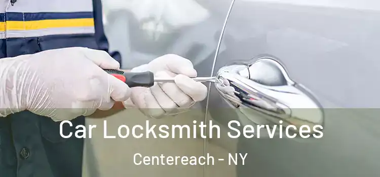 Car Locksmith Services Centereach - NY